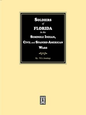 cover image of Soldiers of Florida in the Seminole Indian, Civil and Spanish-American Wars.